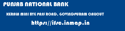 PUNJAB NATIONAL BANK  KERALA MINI BYE PASS ROAD, GOVINDPURAM CALICUT    ifsc code